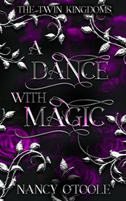 A dance with magic: a twelve dancing princesses novella : A Twelve Dancing Princesses Novella cover image