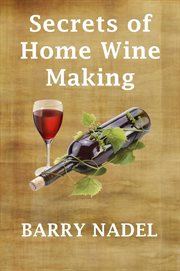 Secrets of Home Wine Making : Wine Making cover image