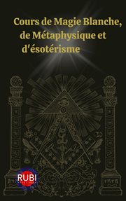 Cours de Magie Blanche, de Métaphysique et d'ésotérisme cover image