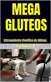Mega Gluteos : Entrenamiento Científico de Glúteos cover image