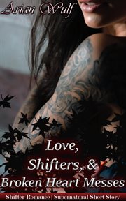 Love, Shifters & Broken Hearted Messes cover image