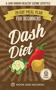 DASH Diet for Beginners : 28-Day Low-Sodium Meal Plan for a Healthy Eating Lifestyle With 50 Savory cover image