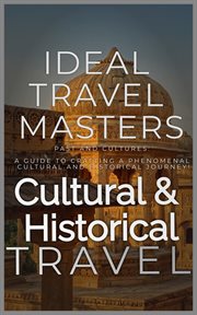 Cultural and Historical Travel: Past and Cultures: A Guide to Crafting a Phenomenal Cultural and : Past and Cultures cover image