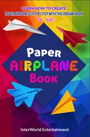 Paper airplane book: learn how to create paper airplanes step by step with this origami book for : Learn How to Create Paper Airplanes Step by Step With This Origami Book For cover image