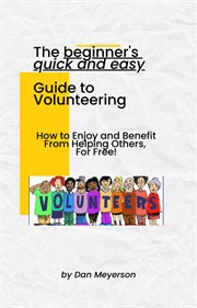 The Beginner's Quick and Easy Guide to Volunteering cover image