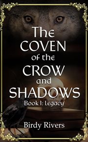 The coven of the crow and shadows: legacy : Legacy cover image