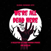 We're All Dead Here cover image