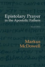 Epistolary Prayer in the Apostolic Fathers : With Commemtary on the Greek Text cover image