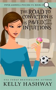 The Road to Conviction Is Paved With Good Intuitions : Piper Ashwell Psychic P.I cover image
