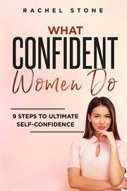 What Confident Women Do : 9 Steps to Ultimate Self-Confidence cover image
