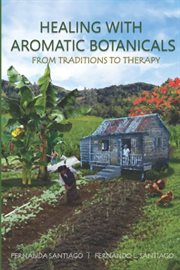 Healing With Aromatic Botanicals : From Traditions to Therapy cover image