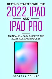 Getting started with the 2022 ipad and ipad pro: an insanely easy guide to the 2022 ipads and ipa : An Insanely Easy Guide to the 2022 iPads and iPa cover image