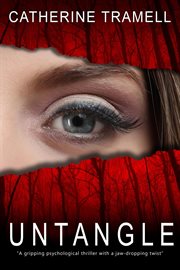 Untangle: A Twisted Psychological Thriller That Will Keep You Guessing : A Twisted Psychological Thriller That Will Keep You Guessing cover image