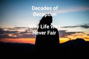 Decades of deception - why life was never fair cover image