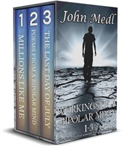 Workings of a Bipolar Mind : The Inner Mind of Someone With Bipolar Disorder. Books #1-3. Workings of a Bipolar Mind cover image