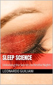 Sleep Science Unlocking the Secrets to Restful Nights cover image