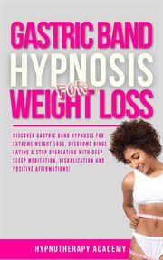 Gastric Band Hypnosis for Weight Loss : Discover Gastric Band Hypnosis for Extreme Weight Loss. Overe. Hypnosis for Weight Loss cover image