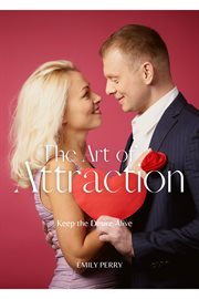 The art of attraction: keep the desire alive : Keep the Desire Alive cover image