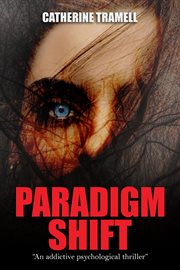 Paradigm Shift: An Addictive Psychological Thriller : An Addictive Psychological Thriller cover image