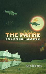 The Pathe : A Space Train Miners Story cover image