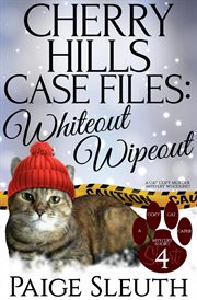 Cherry hills case files: whiteout wipeout: a cat cozy murder mystery whodunit : Whiteout Wipeout cover image