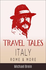 Travel tales: italy, rome & more : Italy, Rome & More cover image