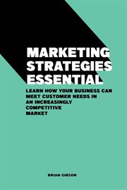 Marketing Strategies Essential Learn How Your Business Can Meet Customer Needs in an Increasingly Co cover image