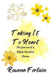 Taking It to Heart: The Journal of a Highly Sensitive Person : The Journal of a Highly Sensitive Person cover image