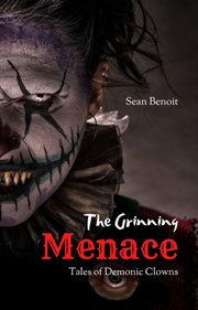 The Grinning Menace: Tales of Demonic Clowns : tales of demonic clowns cover image