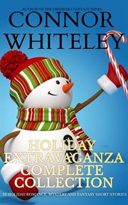 Holiday Extravaganza Complete Collection: 32 Holiday Romance, Mystery and Fantasy Short Stories : 32 Holiday Romance, Mystery and Fantasy Short Stories cover image