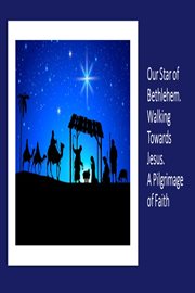 Our star of bethlehem. walking towards jesus. a pilgrimage of faith cover image