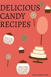 Delicious candy recipes cover image