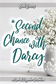 A Second Chance With Darcy : A Pride and Prejudice Variation cover image