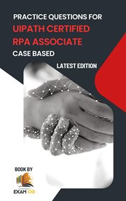 Practice Questions for UiPath Certified RPA Associate Case Based cover image