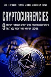 Cryptocurrencies : 9 Tricks to Make Money With Cryptocurrencies That You Wish You'd Known Sooner cover image