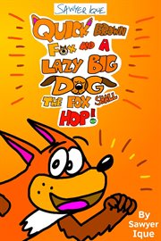 Quick brown fox and a lazy big dog: the fox shall hop! : The Fox Shall Hop! cover image