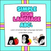 Simple Sign Language ABC's : Learn American Sign Language Alphabet cover image