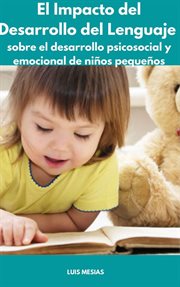 El Impacto del Desarrollo del Lenguaje sobre el desarrollo psicosocial y emocional de niños pequeños cover image