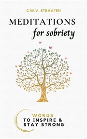 Meditations For Sobriety : Addiction Recovery Book. Words to Inspire & Stay Strong cover image