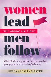 Women Lead Men Follow : The Wrong Mr. Right cover image