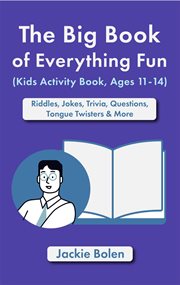 The Big Book of Everything Fun (Kids Activity Book, Ages 11-14): Riddles & Jokes, Trivia, Questio : 14) cover image
