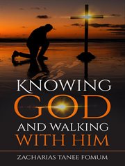 Knowing God and Walking With Him : Leading God's people cover image