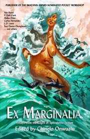 Ex Marginalia : Essays From the Edges of Speculative Fiction cover image