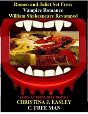 Romeo and juliet set free: vampire romance william shakespeare revamped : Vampire Romance William Shakespeare Revamped cover image