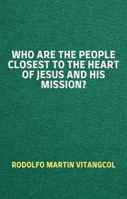 Who are the People Closest to the Heart of Jesus and His Mission? cover image