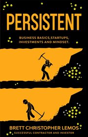 Persistent: business basics, startups, investments and mindset : Business Basics, Startups, Investments and Mindset cover image
