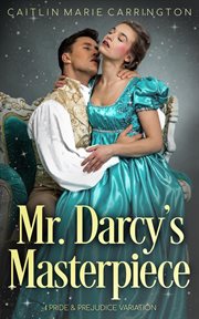 Mr. darcy's masterpiece: a pride and prejudice variation : A Pride and Prejudice Variation cover image