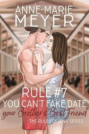 Rule #7 : You Can't Fake Date Your Brother's Best Friend cover image