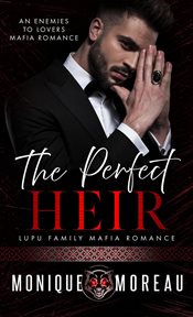 The Perfect Heir : An Enemies to Lovers Mafia Romance cover image