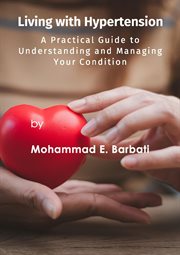 Living With Hypertension : A Practical Guide to Understanding and Managing Your Condition cover image